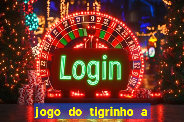 jogo do tigrinho a partir de r$ 1